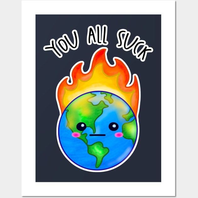 Kawaii Planet Earth In Flames. You All Suck Wall Art by bolincradleyart